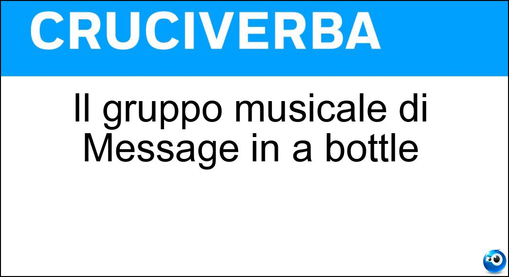 Il gruppo musicale di Message in a bottle Soluzione Cruciverba: Il gruppo musicale di Message in a bottle - Risposta Police