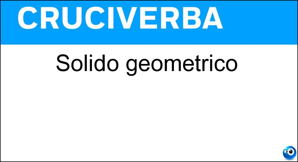 Solido geometrico Soluzione Cruciverba: Solido geometrico - Risposta Poliedro