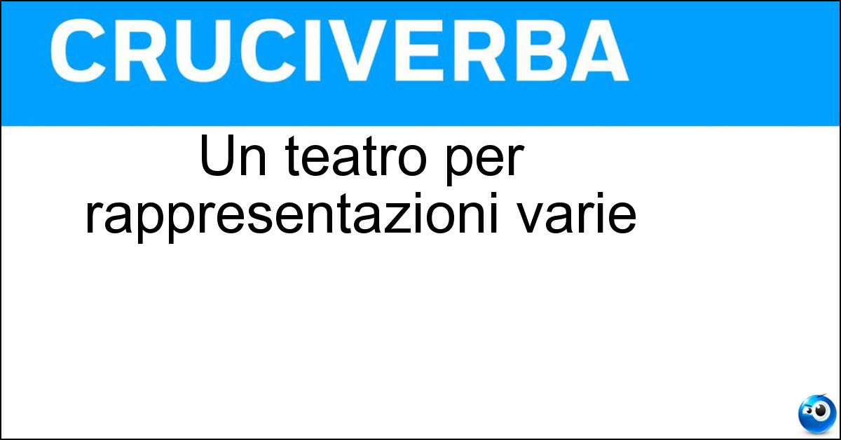 Un teatro per rappresentazioni varie Soluzione Un teatro per rappresentazioni varie - Politeama