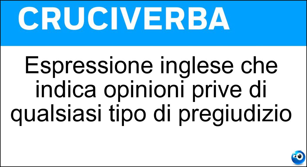 Soluzione Espressione inglese che indica opinioni prive di qualsiasi tipo di pregiudizio - Politically Correct