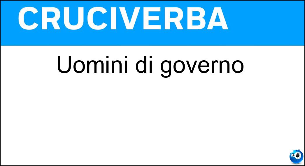 Uomini di governo Soluzione Cruciverba: Uomini di governo - Risposta Politici