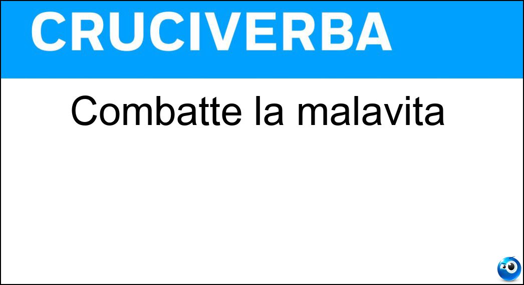 Combatte la malavita