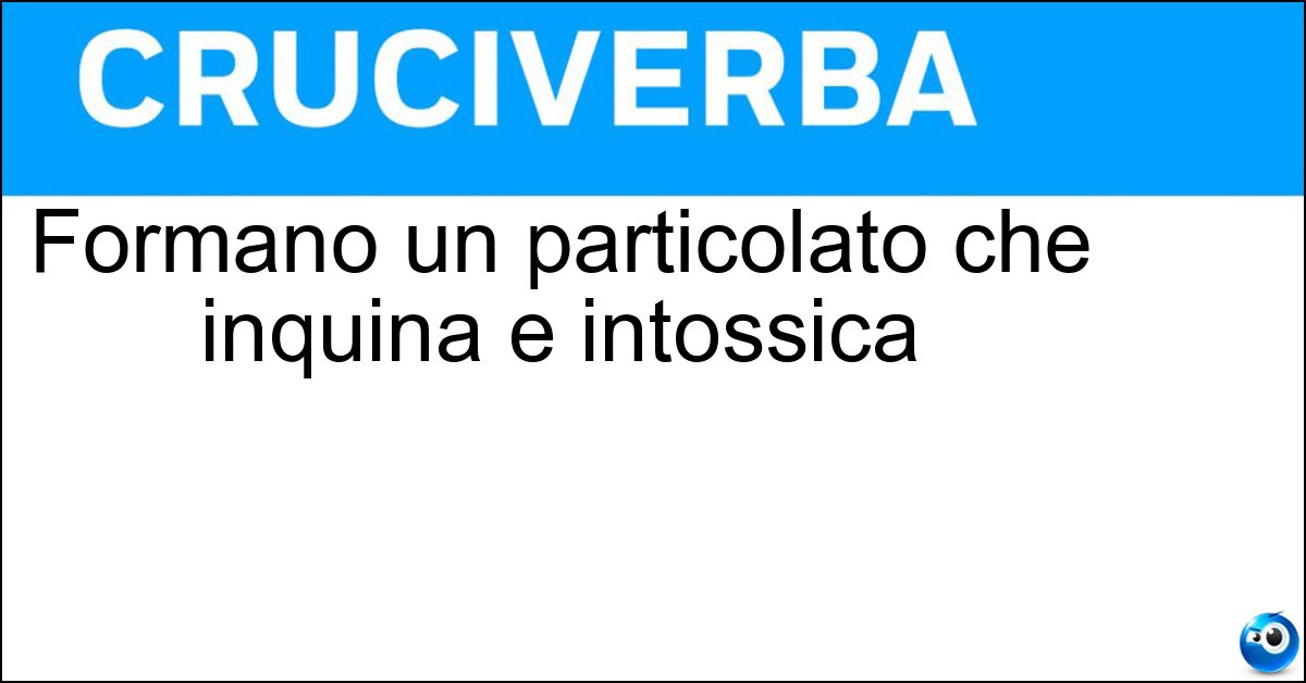 Formano un particolato che inquina e intossica Soluzione Formano un particolato che inquina e intossica - Polveri Sottili