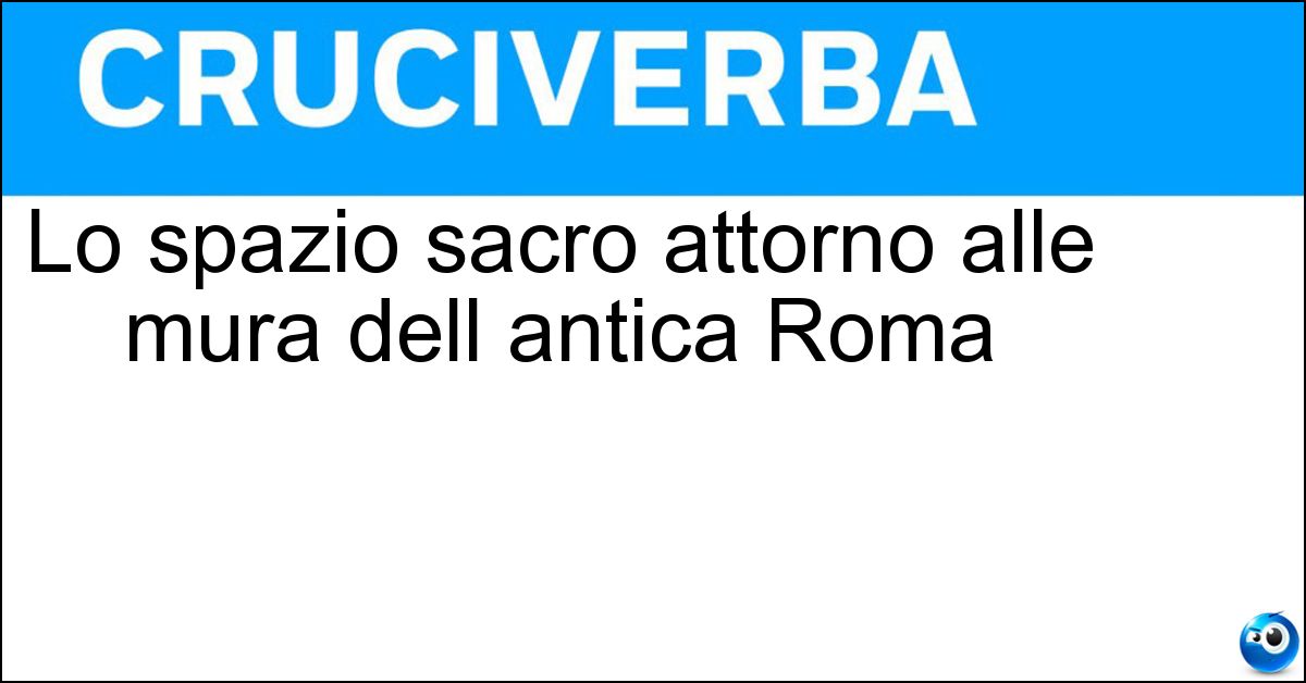 Lo spazio sacro attorno alle mura dell antica Roma Soluzione Lo spazio sacro attorno alle mura dell antica Roma - Pomerio