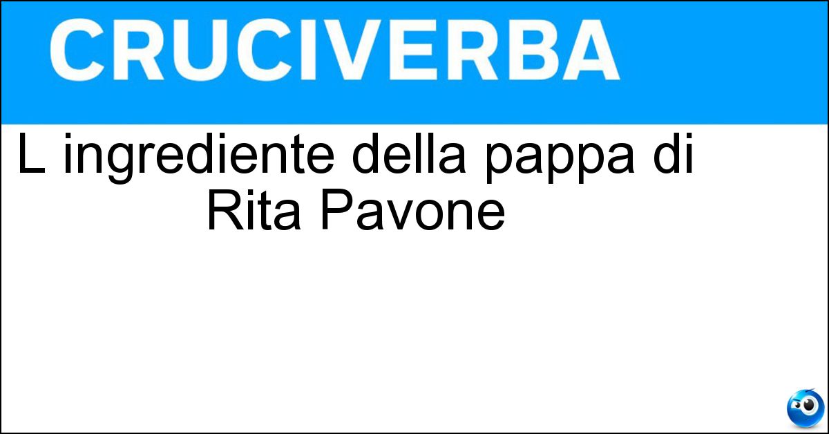 L ingrediente della pappa di Rita Pavone Soluzione L ingrediente della pappa di Rita Pavone - Pomodoro