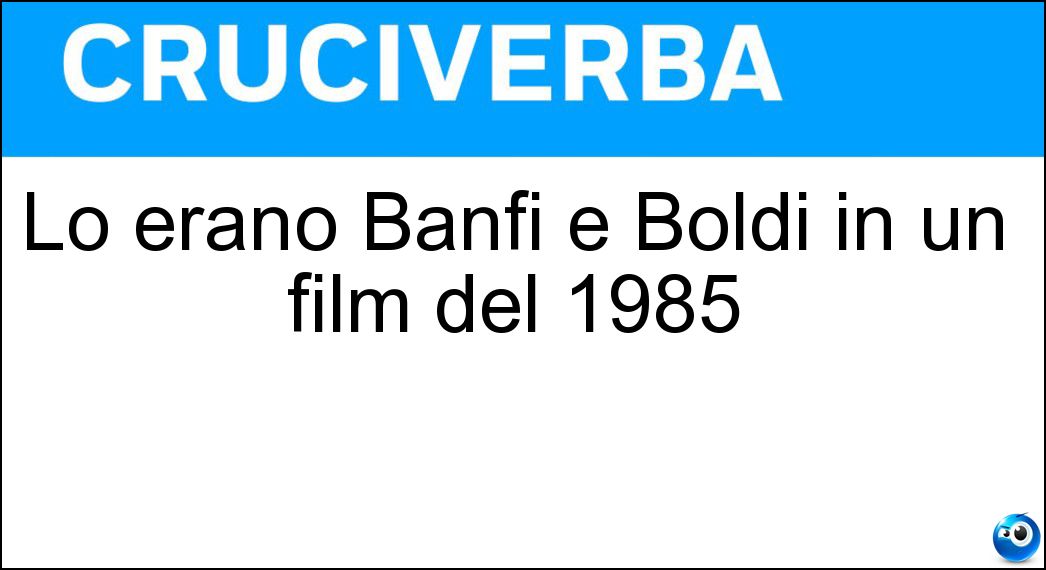 Lo erano Banfi e Boldi in un film del 1985