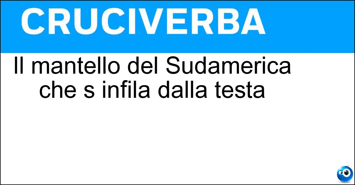 Il mantello del Sudamerica che s infila dalla testa Il mantello del Sudamerica che s infila dalla testa
