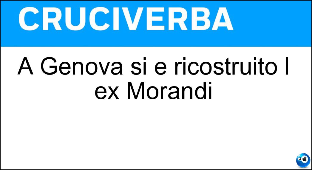 A Genova si è ricostruito l ex Morandi