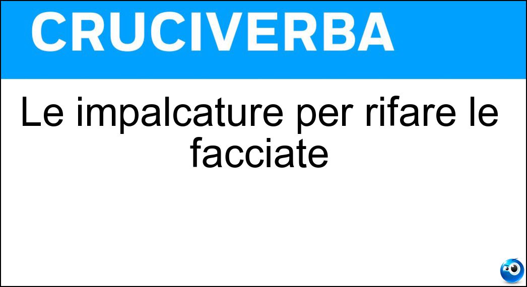 Le impalcature per rifare le facciate