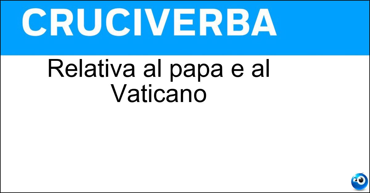 Relativa al papa e al Vaticano Soluzione Relativa al papa e al Vaticano - Pontificia