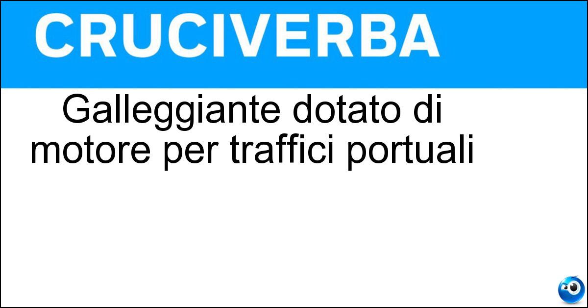 Galleggiante dotato di motore per traffici portuali Soluzione Galleggiante dotato di motore per traffici portuali - Pontose Movente