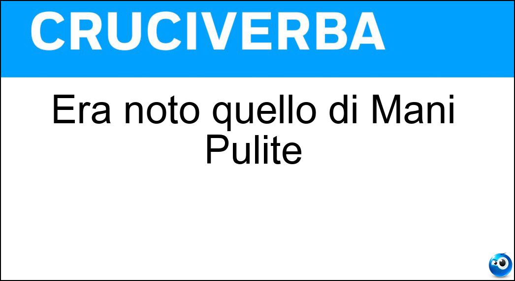 Era noto quello di Mani Pulite Soluzione Cruciverba: Era noto quello di Mani Pulite - Risposta Pool