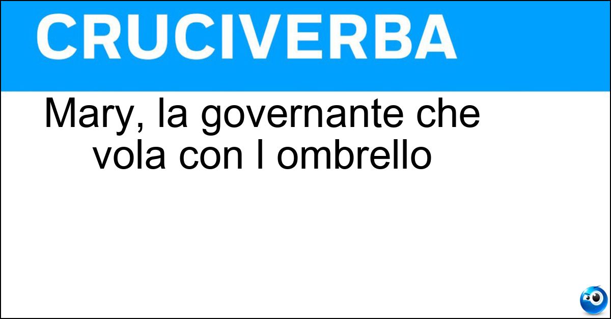 Mary, la governante che vola con l ombrello Soluzione Mary, la governante che vola con l ombrello - Poppins