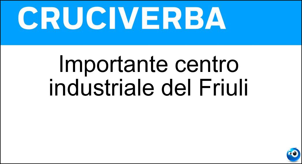 Importante centro industriale del Friuli Soluzione Importante centro industriale del Friuli - Pordenone