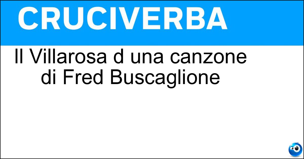 Soluzione Il Villarosa d una canzone di Fred Buscaglione - Porfirio