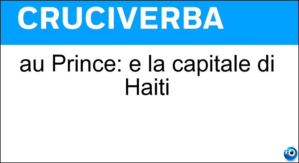 au Prince: è la capitale di Haiti Soluzione au Prince: è la capitale di Haiti - Port