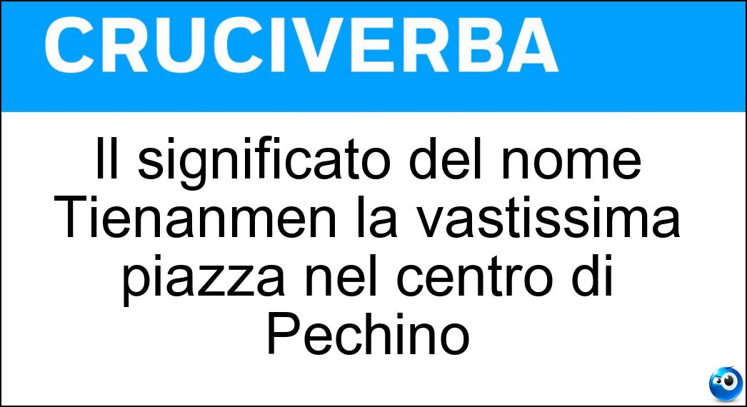 Il significato del nome Tienanmen la vastissima piazza nel centro di Pechino