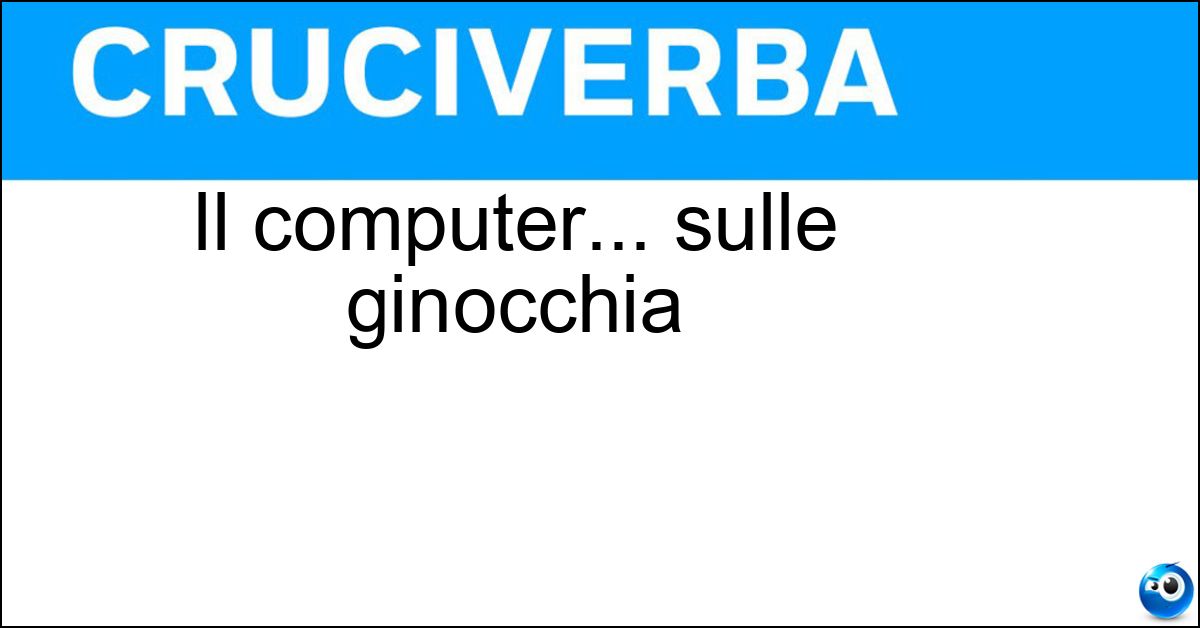 Soluzione Il computer... sulle ginocchia - Portatile