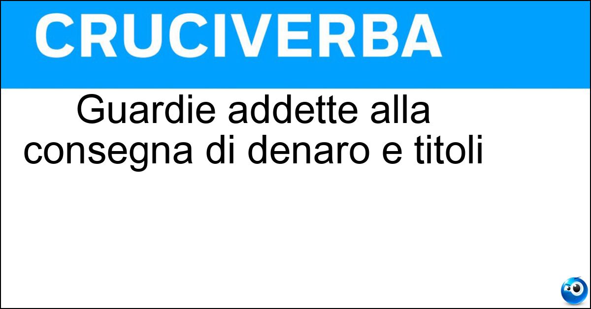 Guardie addette alla consegna di denaro e titoli Soluzione Guardie addette alla consegna di denaro e titoli - Portavalori