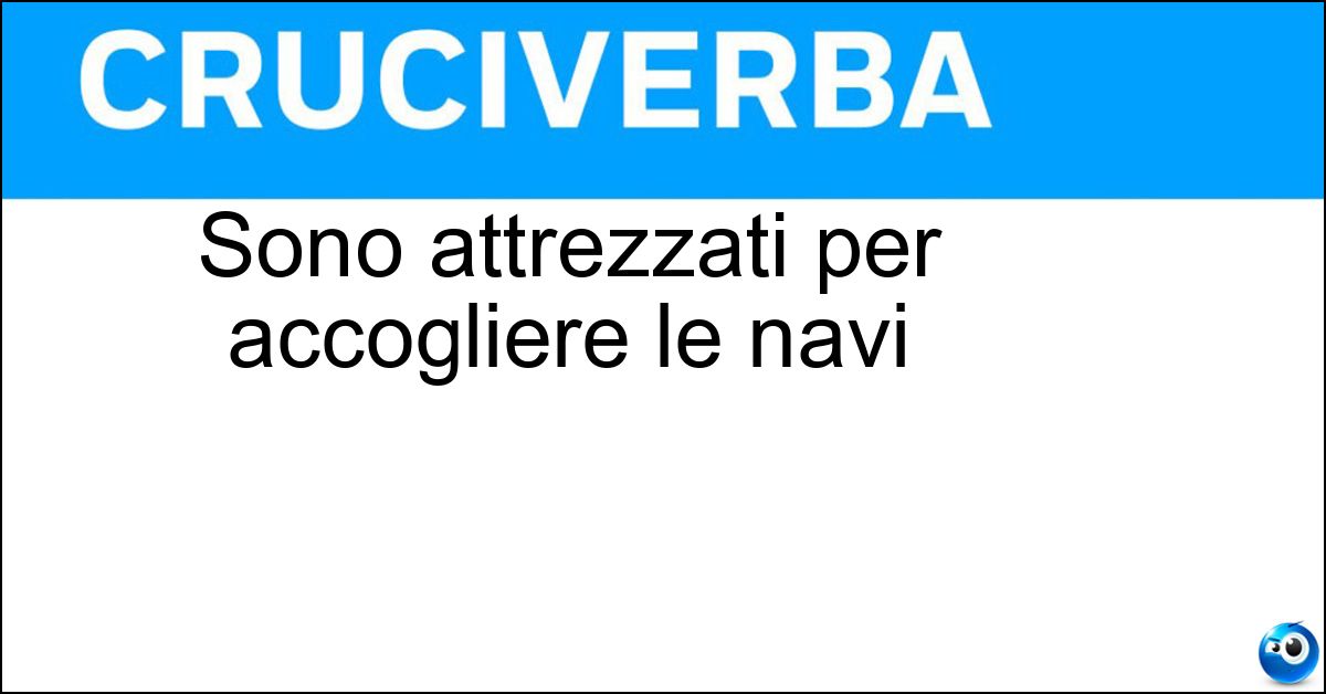 Soluzione Sono attrezzati per accogliere le navi - Porti