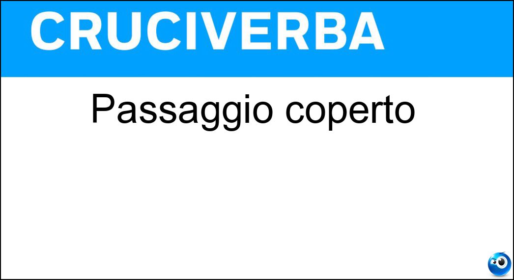 Passaggio coperto Soluzione Cruciverba: Passaggio coperto - Risposta Portico