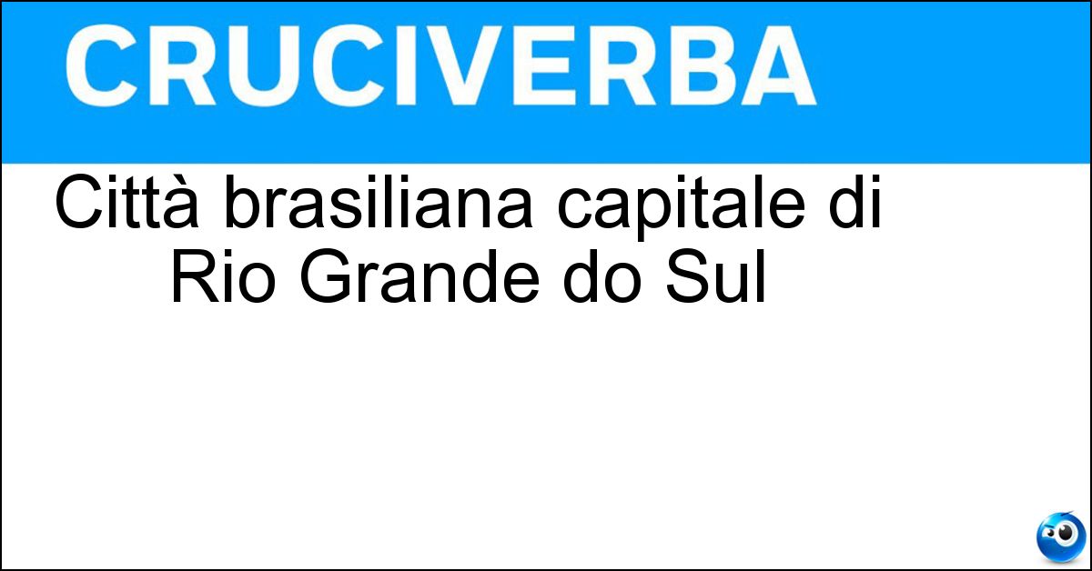 Città brasiliana capitale di Rio Grande do Sul Soluzione Città brasiliana capitale di Rio Grande do Sul - Porto Alegre