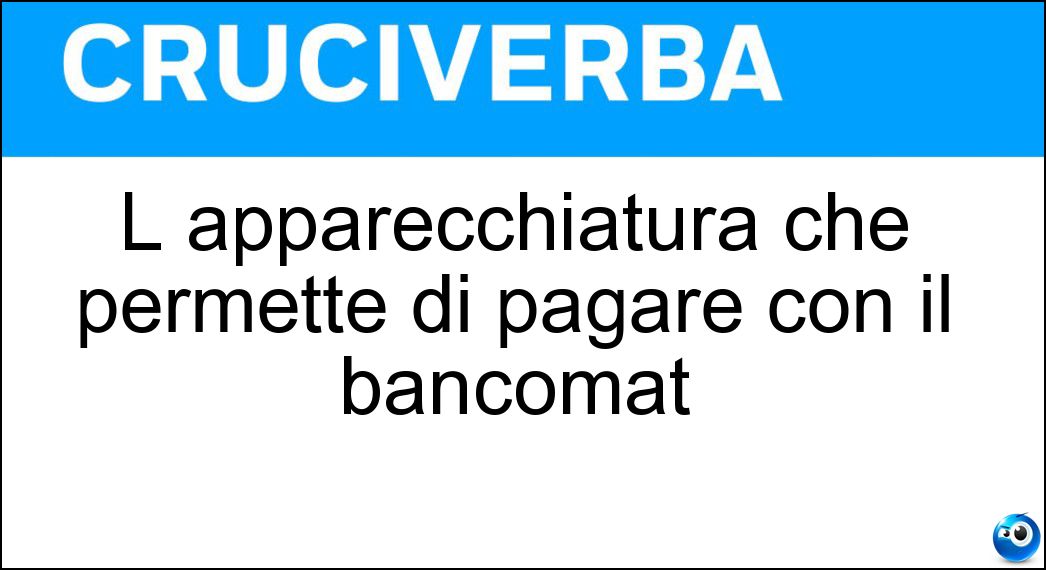 L apparecchiatura che permette di pagare con il bancomat Soluzione L apparecchiatura che permette di pagare con il bancomat - Pos
