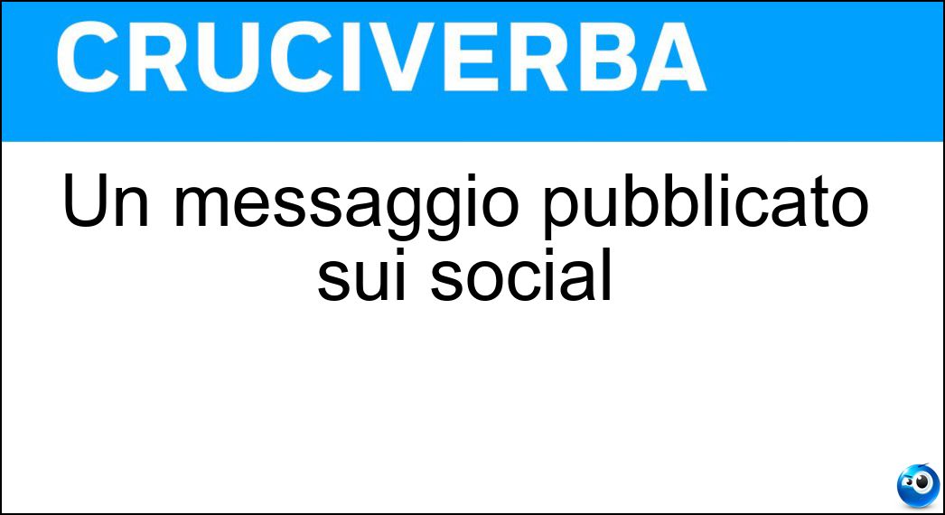 Un messaggio pubblicato sui social Soluzione Cruciverba: Un messaggio pubblicato sui social - Risposta Post
