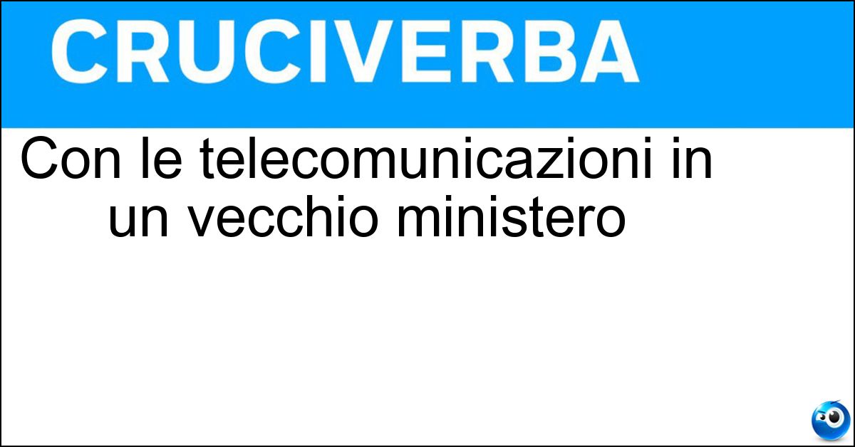 Con le telecomunicazioni in un vecchio ministero Soluzione Con le telecomunicazioni in un vecchio ministero - Poste
