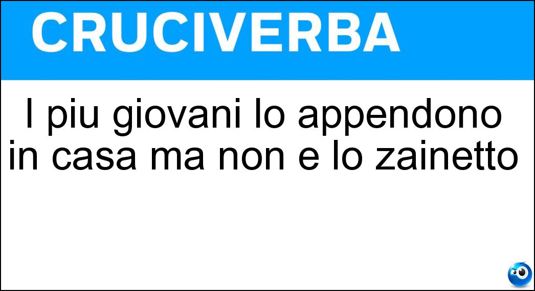 I più giovani lo appendono in casa ma non è lo zainetto