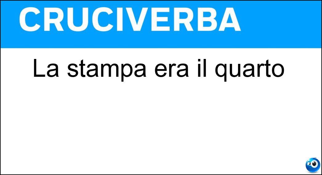 La stampa era il quarto Soluzione Cruciverba: La stampa era il quarto - Risposta Potere