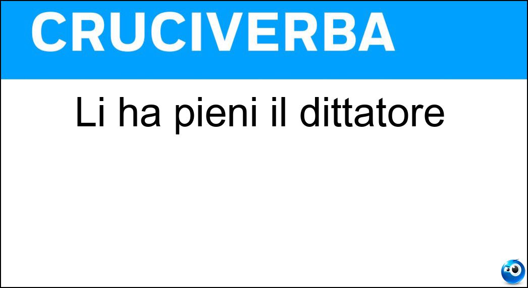 Li ha pieni il dittatore