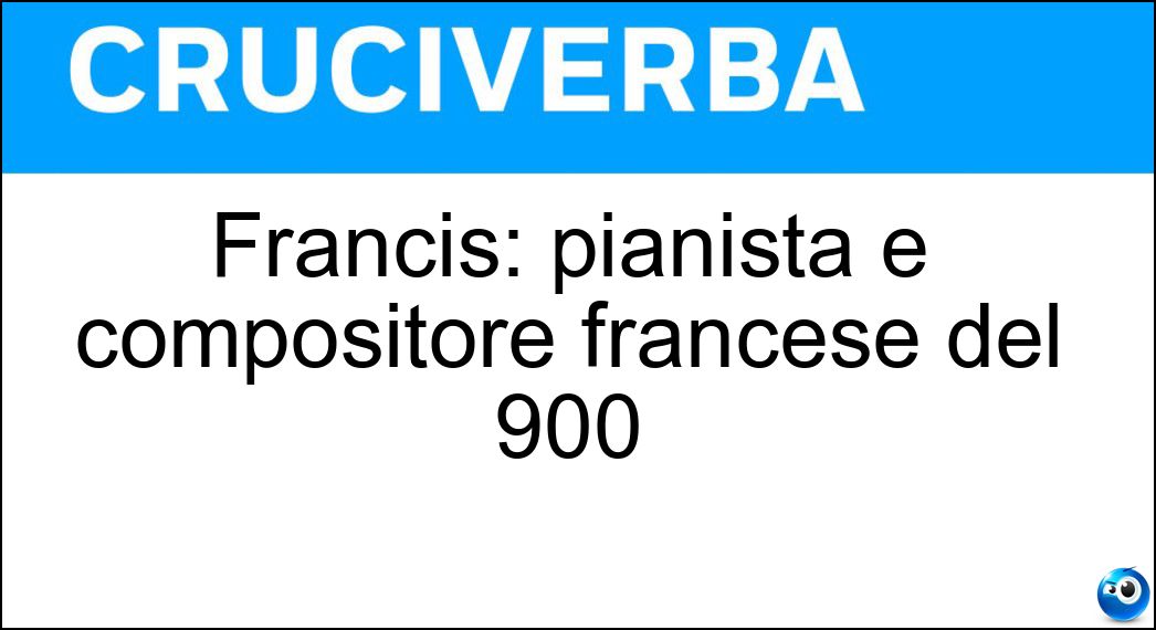 Francis: pianista e compositore francese del 900