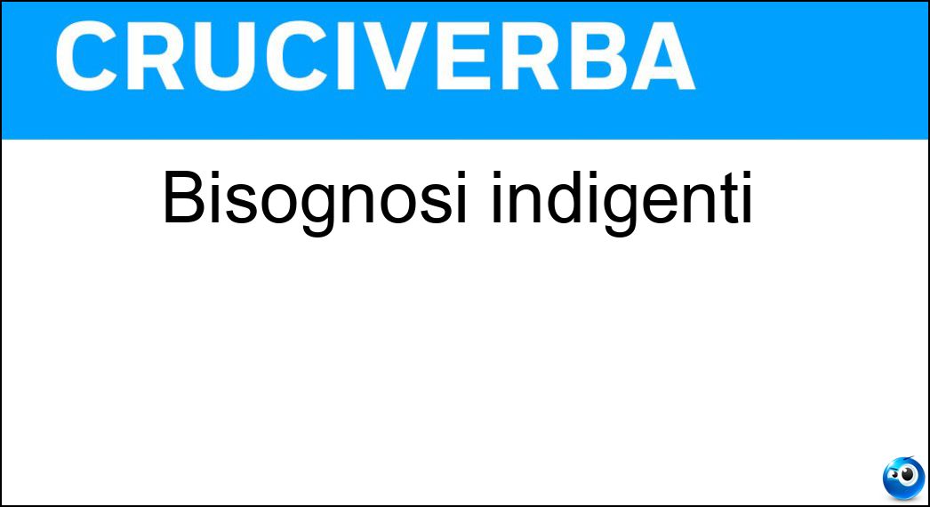 Bisognosi indigenti Soluzione Cruciverba: Bisognosi indigenti - Risposta Poveri