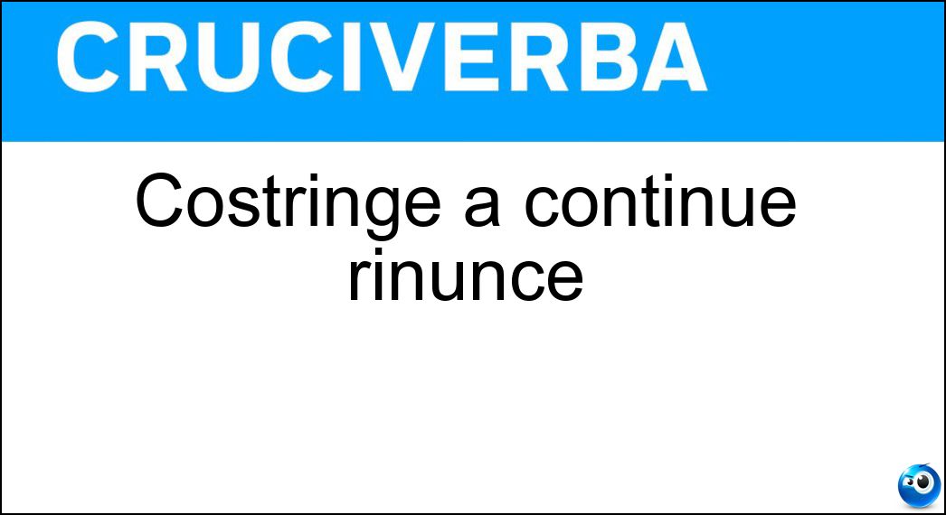 Costringe a continue rinunce Soluzione Costringe a continue rinunce - Povertà