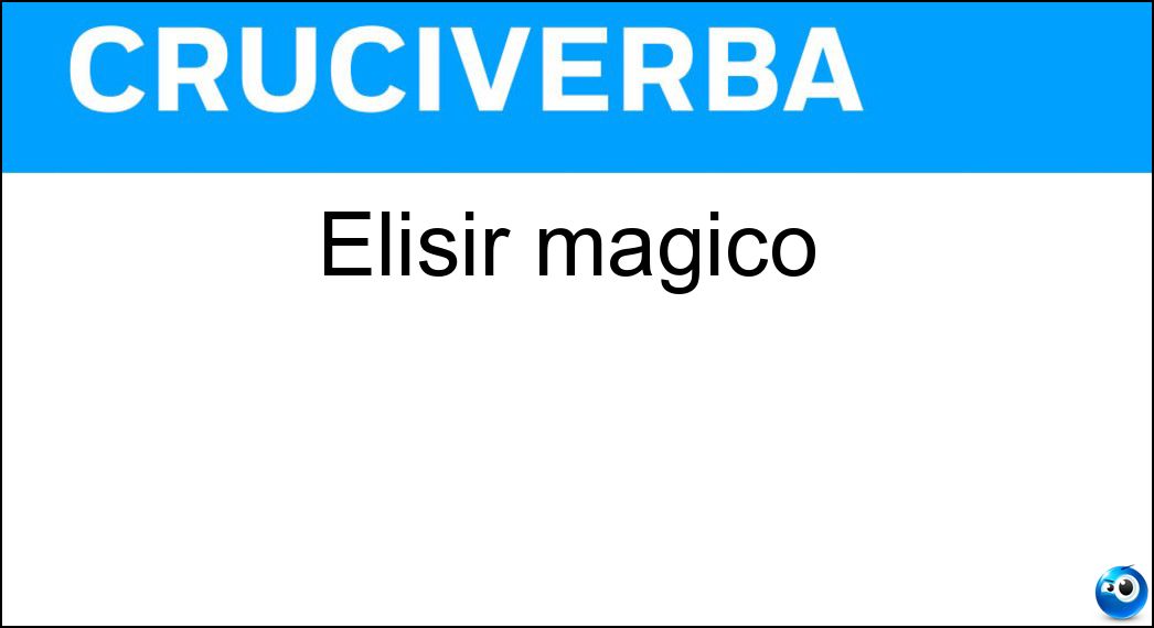 Elisir magico Soluzione Cruciverba: Elisir magico - Risposta Pozione