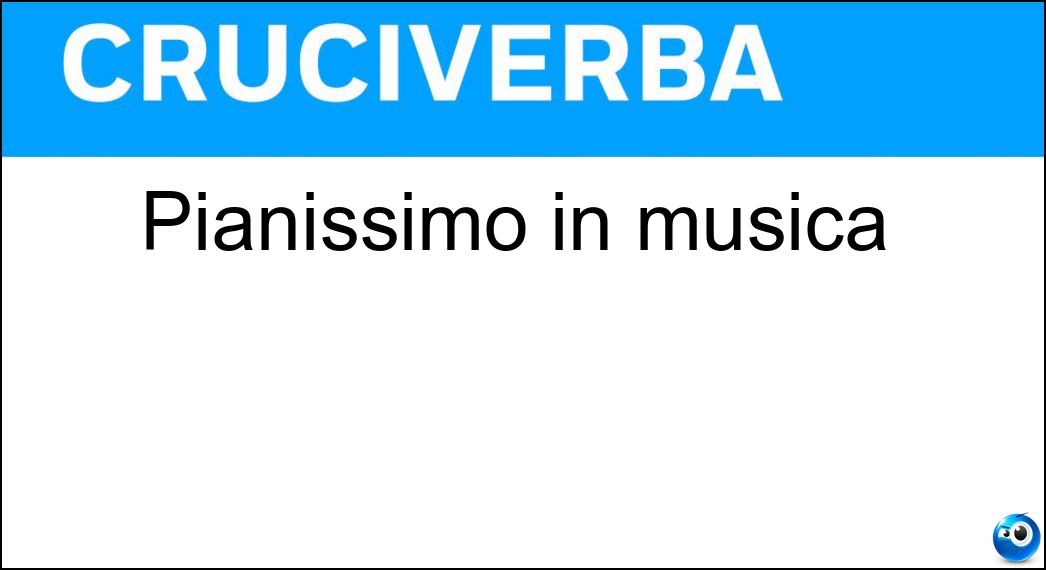 Pianissimo in musica Soluzione Cruciverba: Pianissimo in musica - Risposta Pp