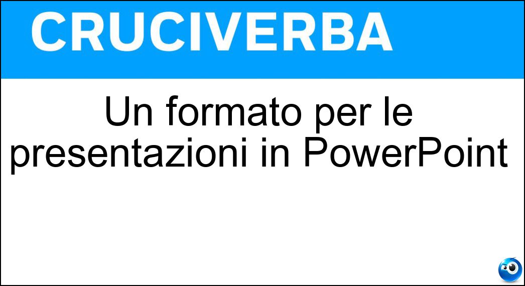 Un formato per le presentazioni in PowerPoint Un formato per le presentazioni in PowerPoint