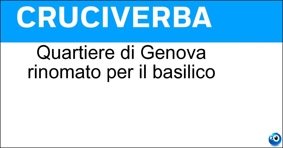 Quartiere di Genova rinomato per il basilico Soluzione Quartiere di Genova rinomato per il basilico - Pra