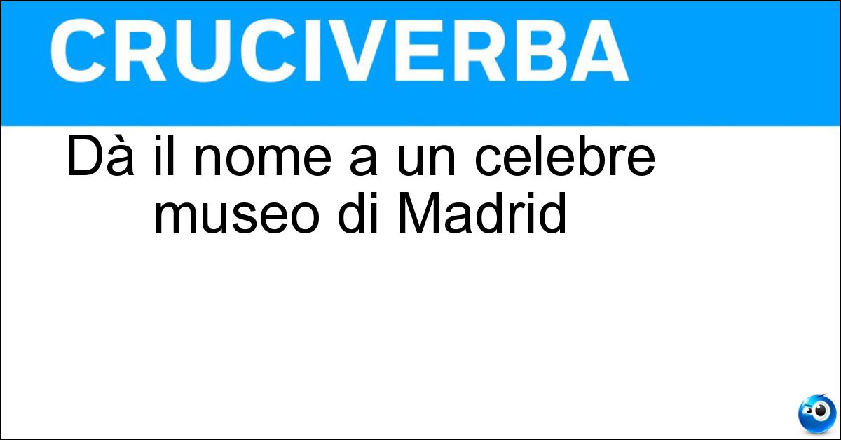Dà il nome a un celebre museo di Madrid Soluzione Dà il nome a un celebre museo di Madrid - Prado