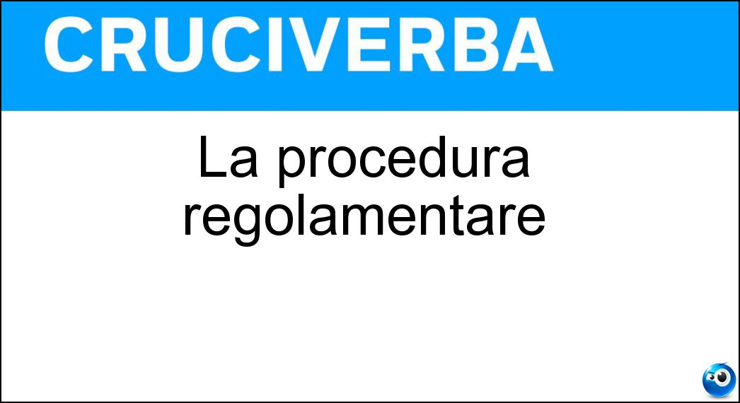 Soluzione La procedura regolamentare - Prassi