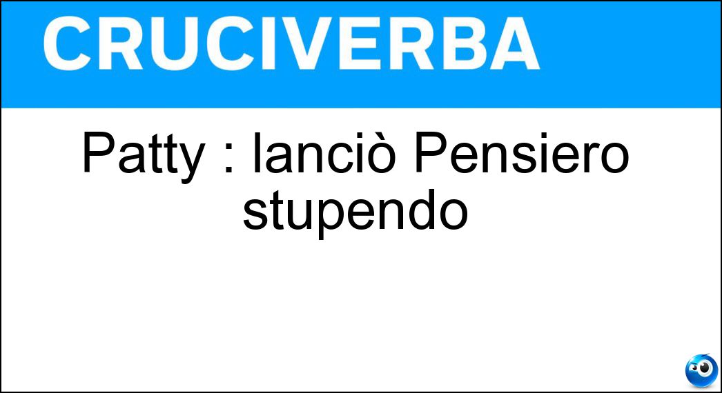 Patty : lanciò Pensiero stupendo Soluzione Patty : lanciò Pensiero stupendo - Pravo