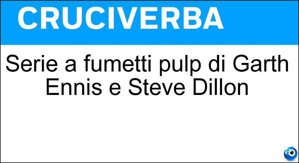 Serie a fumetti pulp di Garth Ennis e Steve Dillon Soluzione Cruciverba: Serie a fumetti pulp di Garth Ennis e Steve Dillon - Risposta Preacher