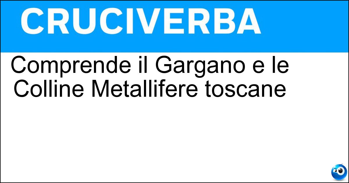 Soluzione Comprende il Gargano e le Colline Metallifere toscane - Preappennino
