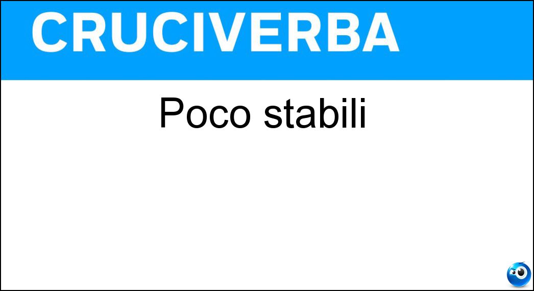 Poco stabili Soluzione Cruciverba: Poco stabili - Risposta Precari
