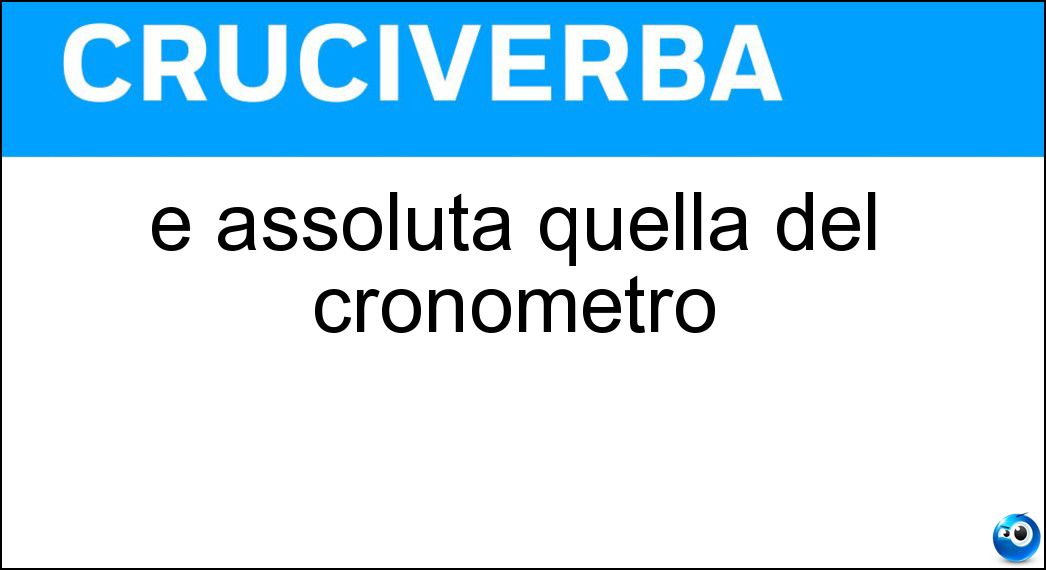 È assoluta quella del cronometro