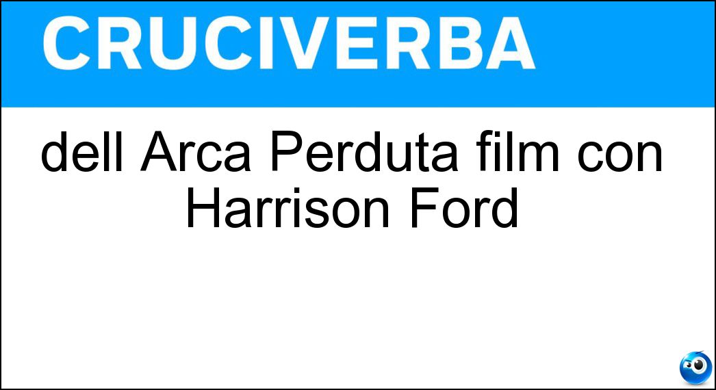 dell Arca Perduta film con Harrison Ford Soluzione Cruciverba: dell Arca Perduta film con Harrison Ford - Risposta Predatori