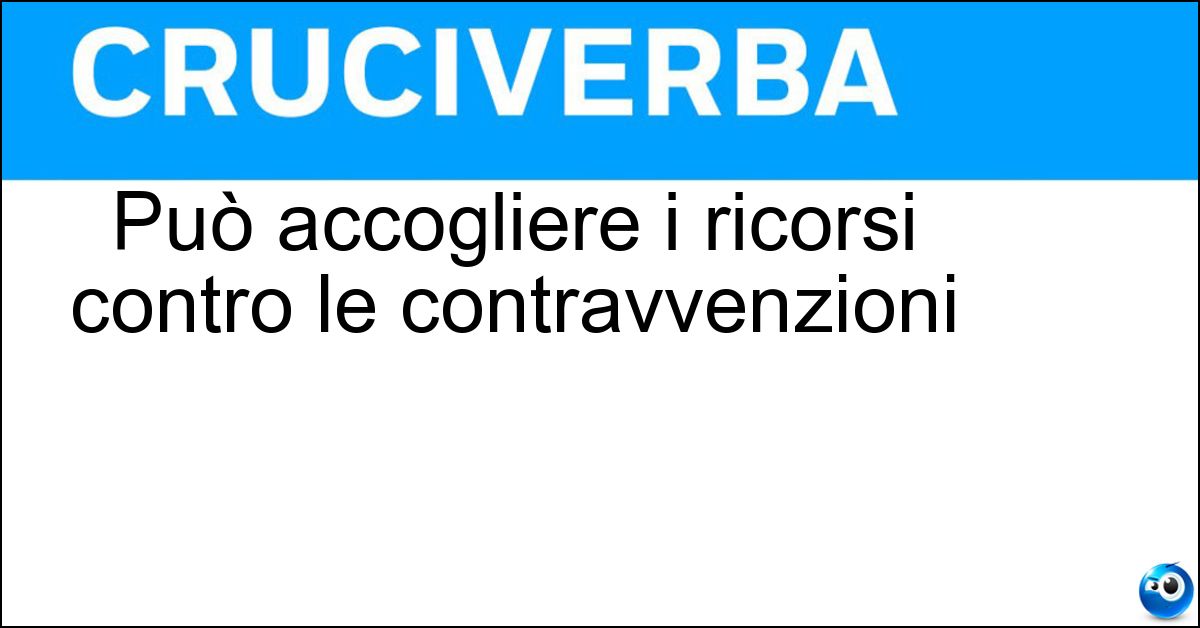 Soluzione Può accogliere i ricorsi contro le contravvenzioni - Prefetto