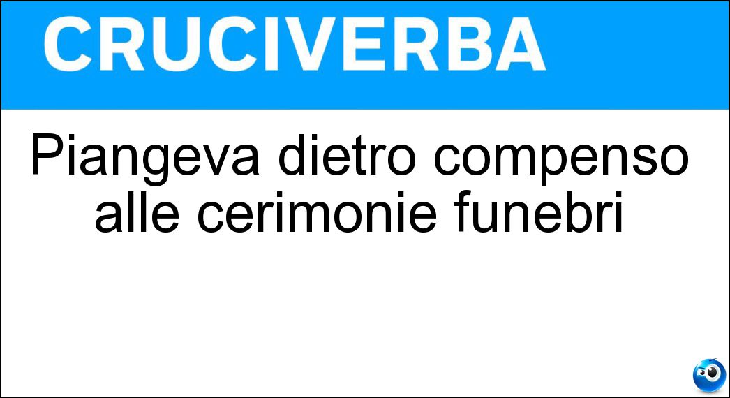 Piangeva dietro compenso alle cerimonie funebri Soluzione Piangeva dietro compenso alle cerimonie funebri - Prefica