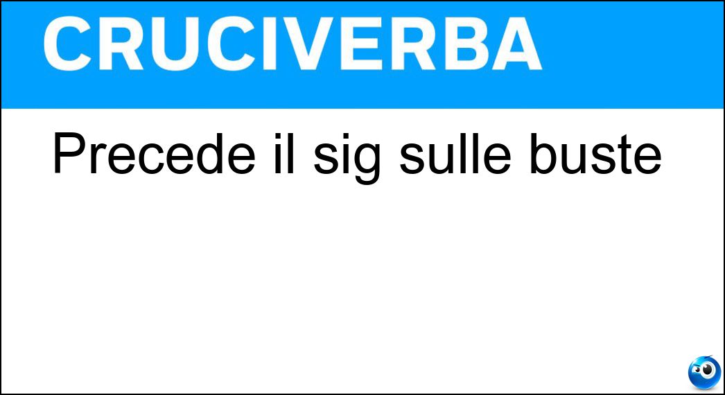 Precede il sig sulle buste Soluzione Precede il sig sulle buste - Preg
